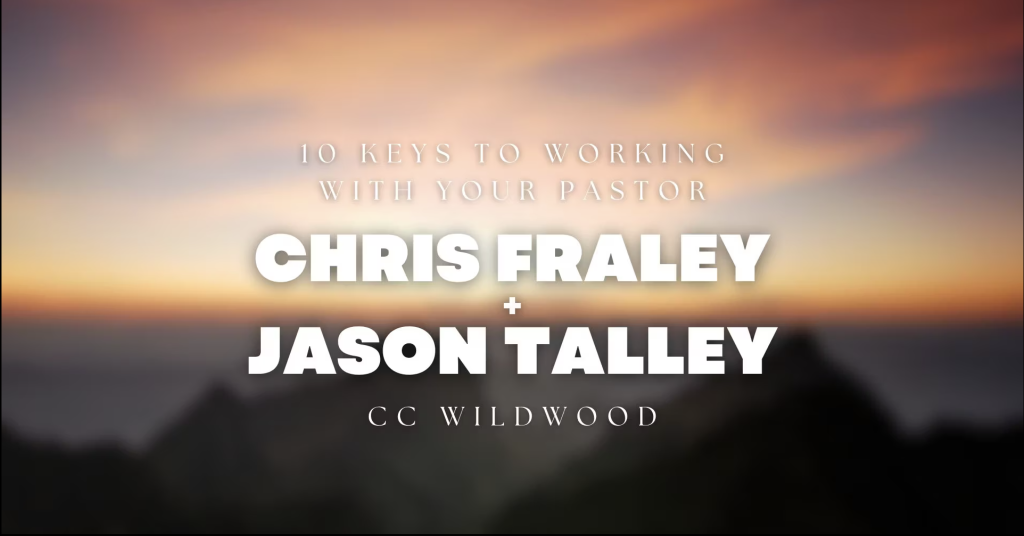 Session 4:  Chris Fraley & Jason Talley | 10 Keys to Working with Your Pastor